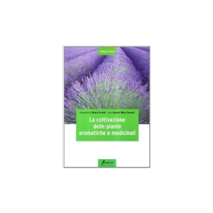La coltivazione delle piante aromatiche e medicinali - Milesi Ferretti