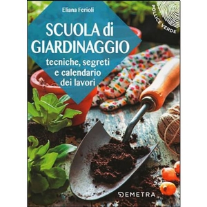 Scuola di Giardinaggio - di Eliana Ferioli - Pollice Verde - Giunti Demetra Editore