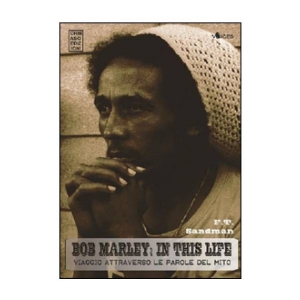 Bob Marley in this life - Viaggio attraverso le parole del mito