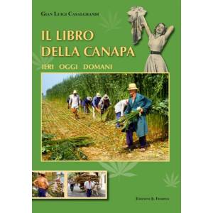 Il libro della canapa. Ieri oggi domani - Gian Luigi Casalgrandi - Ed Il Fiorino
