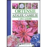 Ortensie, Azalee, Camelie e Altre Acidofile di Piero Lombardi