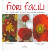Fiori Facili - Idee e consigli utili per fioriture in vaso e splendide composizioni - Cristina Bottari&Antonella Uccelli