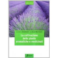 La coltivazione delle piante aromatiche e medicinali - Milesi Ferretti