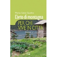 L'orto di montagna per chi vive in città - Marisa Calcio Gaudino