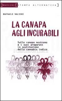 Canapa agli incurabili - Raffaele Valieri - Editore Margini - Stampa Alternativa